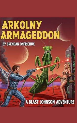 Arkolny Armageddon: A Blast Johnson Adventure